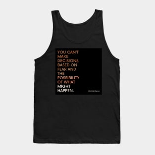 Michelle Obama quote - Decisions Based on fear Tank Top